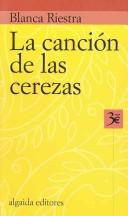 Cover of: La Cancion De Las Cerezas/ the Song of the Cherries by Blanca Riestra