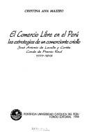 Cover of: El Comercio libre en el Perú: las estrategias de un comerciante criollo, José Antonio de la Valle y Cortés, 1777-1815