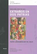 Cover of: Extraños en dos patrias: teatro latinoamericano del exilio