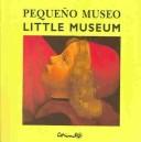 Cover of: Pequeno museo/ Little museum by Alain Le Saux, Grégoire Solotareff, Alain Le Saux, Grégoire Solotareff