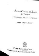 Cover of: Archivo General del Estado de Yucatán: guía general del archivo histórico