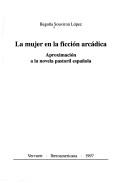 Cover of: La mujer en la ficción arcádica: aproximación a la novela pastoril española