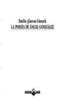 Cover of: La Poesia de Angel Gonzalez by Emilio Alarcos Llorach
