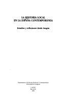 Cover of: La historia local en la España contemporánea: estudios y reflexiones desde Aragón