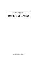 Cover of: Sobre La Vida Nueva ([Colección Jovellanos de ensayo) by Antonio Colinas