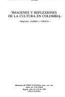 Imágenes y reflexiones de la cultura en Colombia by Foro Nacional Para, Con, Por, Sobre, De, Cultura (1990 Bogotá, Colombia)