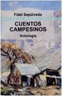 Cover of: Cuentos Campesinos Antologia (Anthology of Stories of Farmers) by Fidel Sepúlveda Llanos