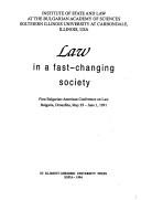 Law in a fast-changing society by Bulgarian-American Conference on Law (1st 1991 Druzhba (Varna, Bulgaria)