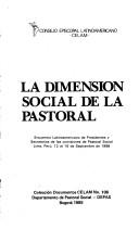 La dimensión social de la pastoral by Encuentro Latinoamericano de Presidentes y Secretarios de las Comisiones de Pastoral Social (1988 Lima, Peru)