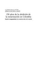 Cover of: Ciento cincuenta años de la abolición de la esclavización en Colombia: desde la marginalidad a la construcción de la nación.