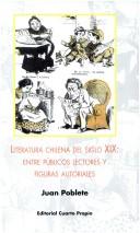 Cover of: Literatura Chilena del Siglo XIX: Entre Publicos Lectores y Figuras Autoriales
