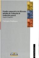 Cover of: Estudio Comparativo de Diferentes Metodos de Evaluacion de Traduccion General: Ingles-Espa~nol (Publicaciones de la Universidad Pontificia Comillas)