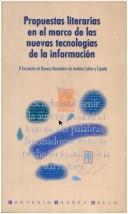 Cover of: Propuestas literarias en el marco de las nuevas tecnologías de la información: ponencias presentadas al II Encuentro de Nuevos Narradores de América Latina y España, noviembre 15 al 22 de 2001, convocado por la Asociación de Agregados Culturales en Colombia y el Convenio Andrés Bello.