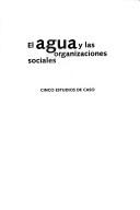 Cover of: El agua y las organizaciones sociales by [Francisco Alberto Galán, coordinador].