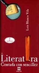 Cover of: La Literatura Contada Con Sencillez (Contado Con Sencillez) by Luis Blanco Vila
