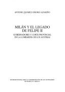 Cover of: Milán y el legado de Felipe II: gobernadores y corte provincial en la Lombardía de los Austrias