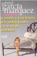 La Increible Y triste Historia de la candida Erendira y de su abuela desalmada by Gabriel García Márquez