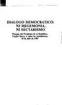 Cover of: Dialogo democratico: Ni hegemonia, ni sectarismo : mensaje del presidente de la Republica, Virgilio Barco, a todos los colombianos, 20 de julio de 1987