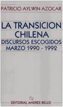 Cover of: La transición chilena: discursos escogidos, marzo 1990-1992