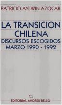 Cover of: La Transición Chilena: discursos escogidos, marzo 1990 - 1992
