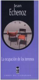 Cover of: La ocupación de los terrenos by Jean Echenoz