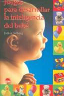 Cover of: Juegos Para Desarrollar la Inteligencia Del Bebe by Jackie Silberg