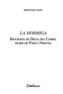 Cover of: La hormiga: biografía de Delia del Carril, mujer de Pablo Neruda