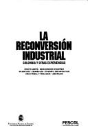 Cover of: La Reconversión industrial by Ernesto Samper ... [et al.].