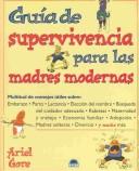 Cover of: Guia De Supervivencia Para Las Madres Modernas by Ariel Gore