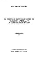 El recurso extraordinario de casacion laboral y la Constitucion de 1991 by Luis Lagos Pantoja