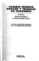 Cambio técnico, empleo y trabajo en Colombia by Congreso Nacional de Sociología (Colombia) (8th 1992 Bogotá, Colombia)