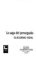 Cover of: La saga del perseguido by Guillermo Vidal Ortiz