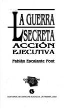 Cover of: La guerra secreta by Fabián Escalante Font