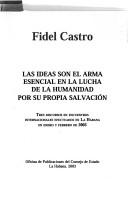 Cover of: Las Ideas Son El Arma Esencial En La Lucha de La Humanidad Por Su Propia Salvacion: Tres Discursos En Encuentros Internacionales Efectuados En La Haba