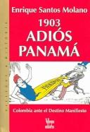 Cover of: 1903, adiós Panamá: Colombia ante el Destino Manifiesto
