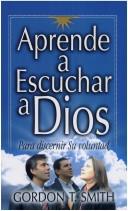 Cover of: Aprende A Escuchar A Dios / Listening to God in Times of Choice by Gordon T. Smith