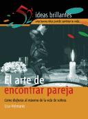 Cover of: El Arte De Encontrar Pareja/the Art of Finding a Mate: Haz Amigos Y Disfruta Al Maximo El Placer De La Solteria (52 Ideas Brillantes)