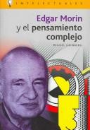 Cover of: Edgar Morin Y El Pensamiento Complejo/ Edgar Morin and the Complex Thought (Intelectuales / Intellectuals) by Miguel Grinberg