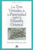 Cover of: Las Tres Virtudes De La Paternidad Segun La Filosofia Oriental / The Three Virtues of Effective Parenting: Bondad, Sabiduria y Valor / Benevolence, Wisdom and Courage (Vida Plena / Full Life)