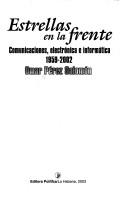 Cover of: Estrellas en la frente: comunicaciones, electrónica e informática 1959-2002