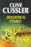 Cover of: Rescaten el Titanic / Raise the Titanic by Clive Cussler, Clive Cussler