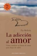 Cover of: La Adiccion Al Amor/ Facing Love Addiction by Pia Mellody
