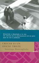 Cover of: Crecer Es Un Oficio Triste/growing Up Is Sad Work (Colección La Diversidad) by Santiago Roncagliolo