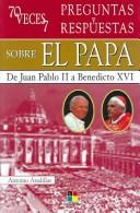 Cover of: 70 veces 7 preguntas y respuestas sobre el papa / 70 Times 7 Questions and Answers about the Pope by Antonio Aradillas