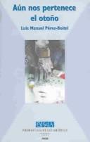 Cover of: Aún nos pertence el otoño by Luis M. Pérez-Boitel