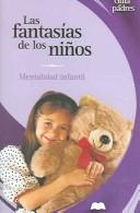 Cover of: Las fantasias de los ninos: Mentalidad infantil (Guia de padres series)
