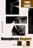 Cover of: Humphrey Bogart: De la A a la Z/ From A to Z (Todo Sobre/ All About)