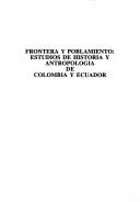 Cover of: Frontera y poblamiento: estudios de historia y antropología de Colombia y Ecuador