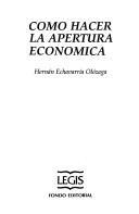Cover of: Como hacer la apertura económica