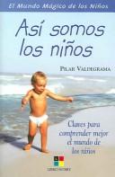 Cover of: Asi somos los ninos/This is how we children are: Clavespara comprender mejor el mundo de los ninos/Keys to better understand the childrens world